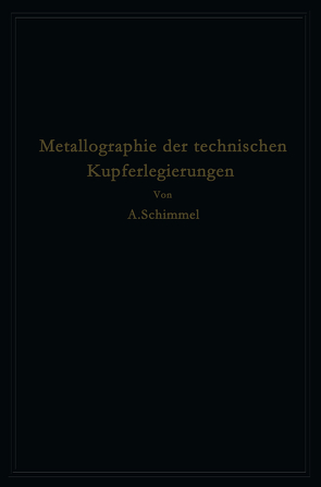 Metallographie der technischen Kupferlegierungen von Schimmel,  A.