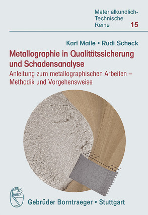 Metallographie in Qualitätssicherung und Schadensanalyse von Maile,  Karl, Scheck,  Rudi