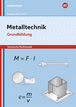 Metalltechnik – Technische Mathematik von Drotziger,  Klaus, Mack,  Rudolf, Schmid,  Klaus