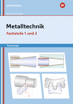 Metalltechnik Technologie von Büchele,  Manfred, Frisch,  Heinz, Lösch,  Erwin, Renner,  Erich