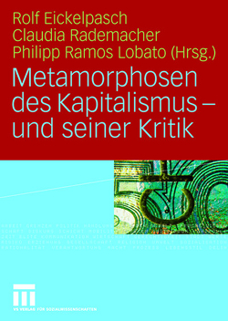 Metamorphosen des Kapitalismus – und seiner Kritik von Eickelpasch,  Rolf, Lobato,  Philipp Ramos, Rademacher,  Claudia