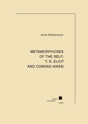 Metamorphoses of the Self: T. S. Eliot and Conrad Aiken von Weitemeyer,  Anna