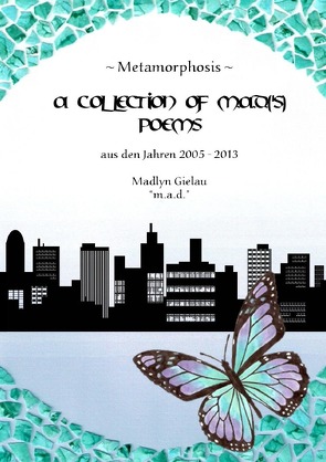 Metamorphosis – A Collection of m.a.d.(’s) Poems von Gielau,  Madlyn