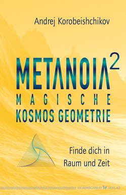 Metanoia 2 – Magische Kosmos Geometrie von Korobeishchikov,  Andrej