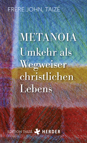 Metanoia – Umkehr als Wegweiser christlichen Lebens von Busse,  Daniela, Frère John,  Taizé