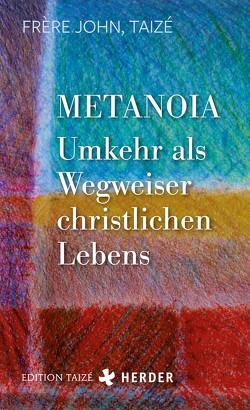 Metanoia – Umkehr als Wegweiser christlichen Lebens von Taizé,  Frère John