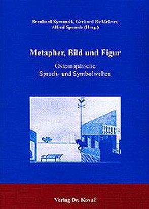 Metapher, Bild und Figur von Birkfellner,  Gerhard, Sproede,  Alfred, Symanzik,  Bernhard