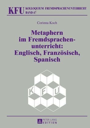 Metaphern im Fremdsprachenunterricht: Englisch, Französisch, Spanisch von Koch,  Corinna