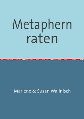 Metaphern raten von Wallnisch,  Marlene, Wallnisch,  Susan
