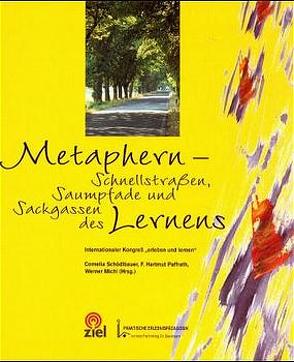Metaphern – Schnellstrassen, Saumpfade und Sackgassen des Lernens von Michl,  Werner, Paffrath,  F H, Schödlbauer,  Cornelia