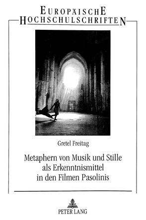 Metaphern von Musik und Stille als Erkenntnismittel in den Filmen Pasolinis von Freitag,  Gretel