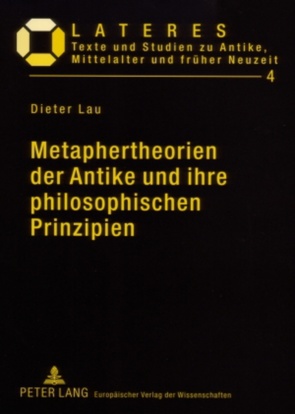 Metaphertheorien der Antike und ihre philosophischen Prinzipien von Lau,  Dieter
