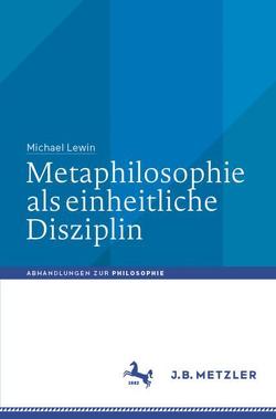 Metaphilosophie als einheitliche Disziplin von Lewin,  Michael