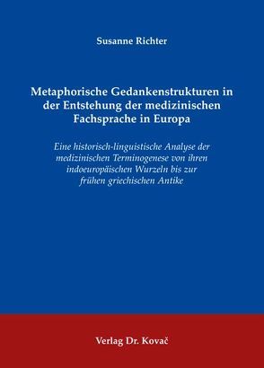 Metaphorische Gedankenstrukturen in der Entstehung der medizinischen Fachsprache in Europa von Richter,  Susanne