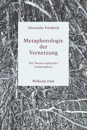 Metaphorologie der Vernetzung von Friedrich,  Alexander