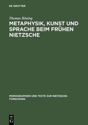 Metaphysik, Kunst und Sprache beim frühen Nietzsche von Böning,  Thomas