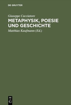Metaphysik, Poesie und Geschichte von Cacciatore,  Giuseppe, Hanson,  Marianne, Kaufmann,  Matthias