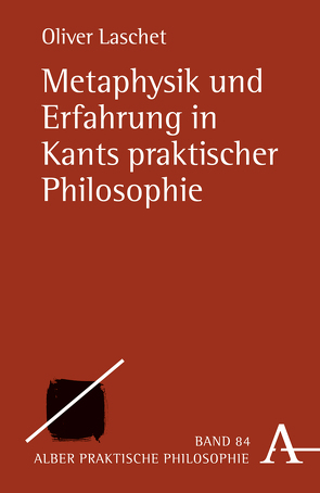 Metaphysik und Erfahrung in Kants praktischer Philosophie von Laschet,  Oliver