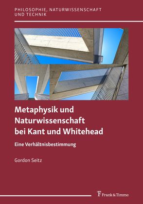 Metaphysik und Naturwissenschaft bei Kant und Whitehead von Seitz,  Gordon