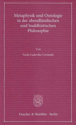 Metaphysik und Ontologie in der abendländischen und buddhistischen Philosophie. von Coriando,  Paola-Ludovika