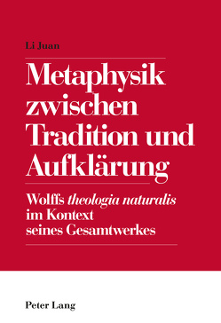 Metaphysik zwischen Tradition und Aufklärung von Li,  Juan