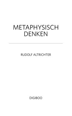 Metaphysisch denken von Altrichter,  Rudolf