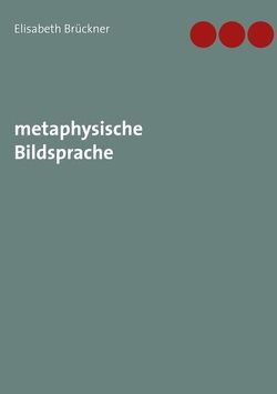 metaphysische Bildsprache von Brückner,  Elisabeth