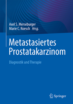 Metastasiertes Prostatakarzinom von Merseburger,  Axel S., Roesch,  Marie C.