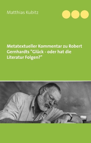 Metatextueller Kommentar zu Robert Gernhardts „Glück – oder hat die Literatur Folgen? von Kubitz,  Matthias