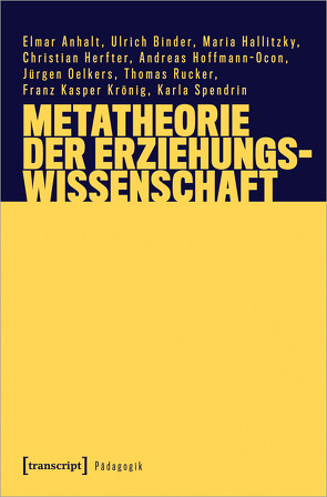 Metatheorie der Erziehungswissenschaft von Anhalt,  Elmar, Binder,  Ulrich, Hallitzky,  Maria, Herfter,  Christian, Hoffmann-Ocon,  Andreas, Krönig,  Franz Kasper, Oelkers,  Jürgen, Rücker,  Thomas, Spendrin,  Karla