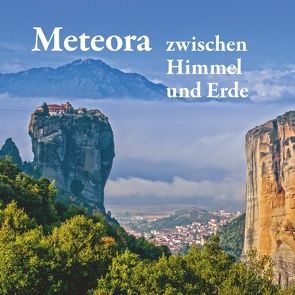 Meteora – zwischen Himmel und Erde von Mitrovic,  Michael, Schuster,  Michael