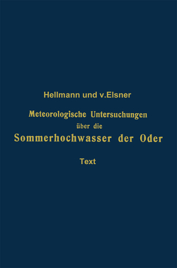 Meteorologische Untersuchungen über die Sommerhochwasser der Oder von Hellmann,  Gustav, von Elsner,  Georg