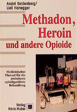 Methadon, Heroin und andere Opioide von Honegger,  Ueli, Seidenberg,  André