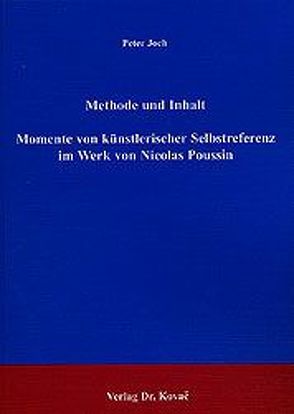 Methode und Inhalt – Momente von künstlerischer Selbstreferenz im Werk von Nicolas Poussin von Joch,  Peter