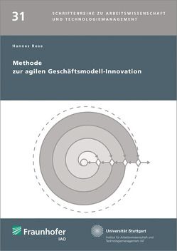 Methode zur agilen Geschäftsmodell-Innovation. von Bullinger,  Hans-Jörg, Rose,  Hannes, Spath,  Dieter