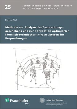 Methode zur Analyse des Besprechungsgeschehens und zur Konzeption optimierter, räumlich-technischer Infrastrukturen für Besprechungen. von Bullinger,  Hans-Jörg, Rief,  Stefan, Spath,  Dieter