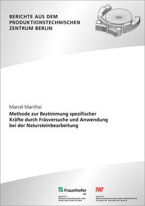 Methode zur Bestimmung spezifischer Kräfte durch Fräsversuche und Anwendung bei der Natursteinbearbeitung. von Manthei,  Marcel, Uhlmann,  Eckart