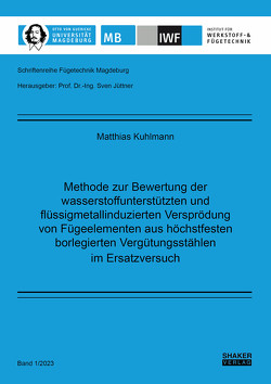 Methode zur Bewertung der wasserstoffunterstützten und flüssigmetallinduzierten Versprödung von Fügeelementen aus höchstfesten borlegierten Vergütungsstählen im Ersatzversuch von Kuhlmann,  Matthias