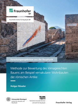 Methode zur Bewertung des klimagerechten Bauens am Beispiel vernakularer Wohnbauten der römischen Antike. von Grün,  Gunnar, Leistner,  Philip, Mehra,  Schew-Ram, Röseler,  Holger