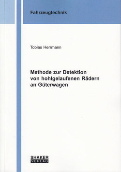 Methode zur Detektion von hohlgelaufenen Rädern an Güterwagen von Herrmann,  Tobias
