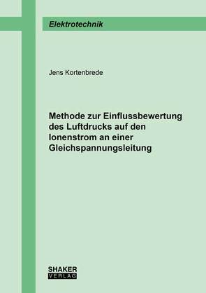 Methode zur Einflussbewertung des Luftdrucks auf den Ionenstrom an einer Gleichspannungsleitung von Kortenbrede,  Jens