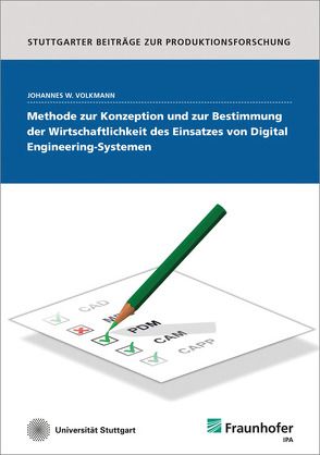 Methode zur Konzeption und zur Bestimmung der Wirtschaftlichkeit des Einsatzes von Digital Engineering-Systemen. von Volkmann,  Johannes Wilhelm