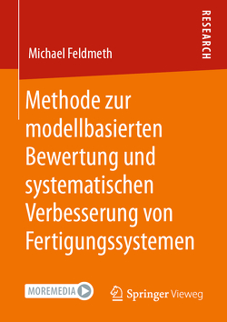 Methode zur modellbasierten Bewertung und systematischen Verbesserung von Fertigungssystemen von Feldmeth,  Michael