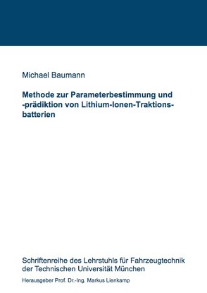 Methode zur Parameterbestimmung und -prädiktion von Lithium-Ionen-Traktionsbatterien von Baumann,  Michael