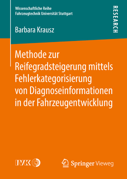 Methode zur Reifegradsteigerung mittels Fehlerkategorisierung von Diagnoseinformationen in der Fahrzeugentwicklung von Krausz,  Barbara