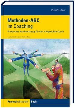 Methoden-ABC im Coaching von Vogelauer,  Werner