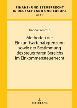 Methoden der Einkunftsartenabgrenzung sowie der Bestimmung des steuerbaren Bereichs im Einkommensteuerrecht von Brentrup,  Hanna