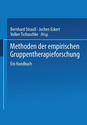 Methoden der empirischen Gruppentherapieforschung von Eckert,  J., Strauß,  Bernhard, Tschuschke,  Volker