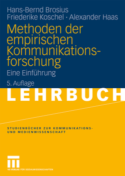 Methoden der empirischen Kommunikationsforschung von Brosius,  Hans-Bernd, Haas,  Alexander, Koschel,  Friederike