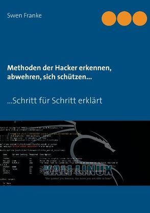 Methoden der Hacker erkennen, abwehren, sich schützen… von Franke,  Swen